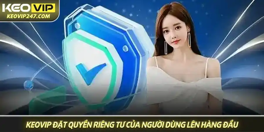 Keovip luôn đặt sự an toàn và quyền riêng tư của người dùng lên hàng đầu Keovip luôn đặt sự an toàn và quyền riêng tư của người dùng lên hàng đầu