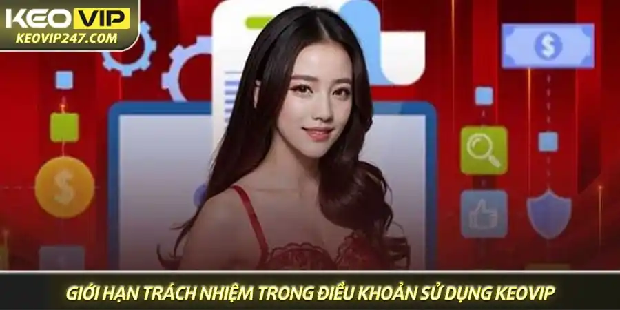 Giới hạn trách nhiệm của người dùng trong Điều khoản sử dụng Keovip Giới hạn trách nhiệm của người dùng trong Điều khoản sử dụng Keovip