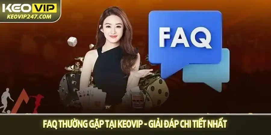 FAQ thường gặp tại Keovip - Giải đáp chi tiết nhất FAQ thường gặp tại Keovip - Giải đáp chi tiết nhất
