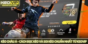 Kèo châu Á: Hướng dẫn cách đọc kèo và soi kèo chuẩn nhất từ Keovip