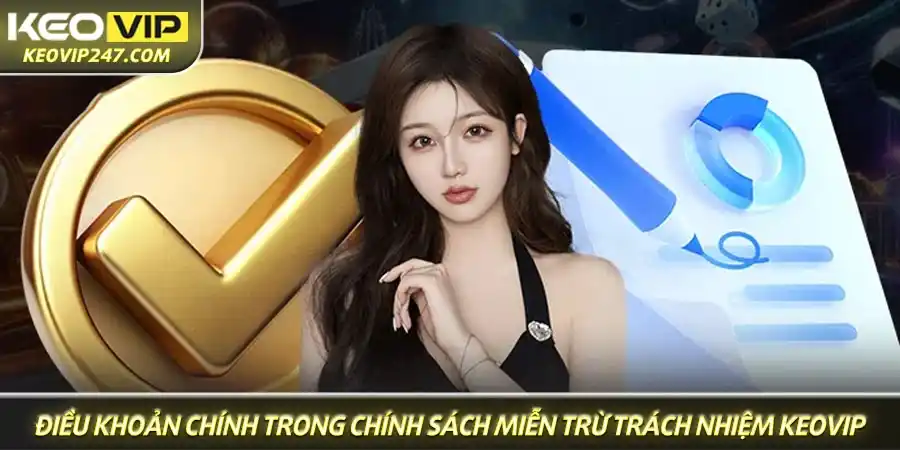 Các điều khoản chính trong chính sách miễn trừ trách nhiệm của Keovip Các điều khoản chính trong chính sách miễn trừ trách nhiệm của Keovip