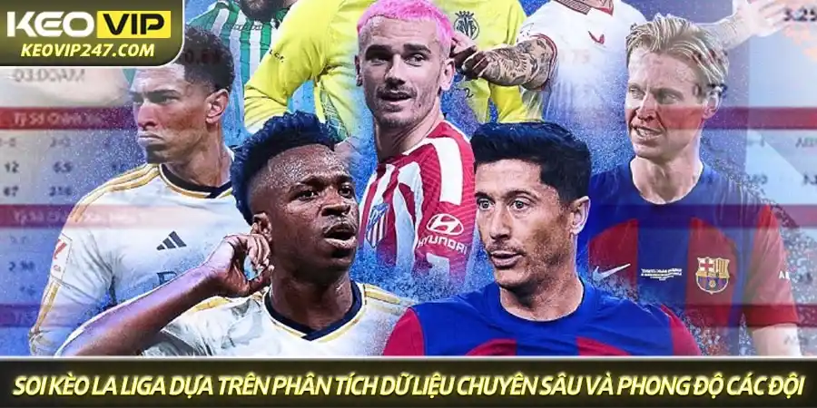 Soi kèo La Liga - Chuyên gia nhận định kèo nhà cái TBN mới nhất 1 Soi kèo La Liga dựa trên phân tích dữ liệu chuyên sâu và phong độ các đội