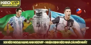 Soi kèo Ngoại Hạng Anh Keovip - Nhận định kèo nhà cái mới nhất