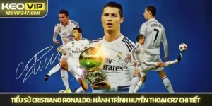 Tiểu sử Cristiano Ronaldo: Hành trình huyền thoại CR7 chi tiết