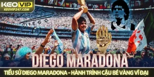 Tiểu sử Diego Maradona - Hành trình Cậu bé vàng vĩ đại nhất