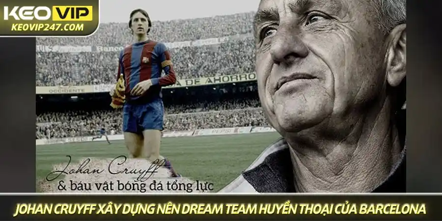 Tiểu sử Johan Cruyff trên cương vị huấn luyện viên, người đã xây dựng nên Dream Team huyền thoại của Barcelona. Tiểu sử Johan Cruyff trên cương vị huấn luyện viên, người đã xây dựng nên Dream Team huyền thoại của Barcelona.