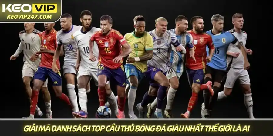 Top các cầu thủ bóng đá giàu nhất thế giới - Ai đứng đầu? 1 Giải mã danh sách top cầu thủ bóng đá giàu nhất thế giới là ai