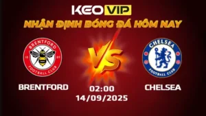 Nhận định bóng đá Soi kèo Brentford vs Chelsea 2h00 ngày 14/9