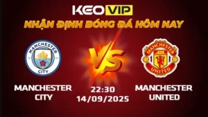 Nhận định bóng đá Soi kèo Man City vs MU 22h30 14/9